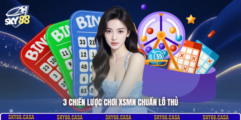 3 chiến lược chơi XSMN chuẩn lô thủ