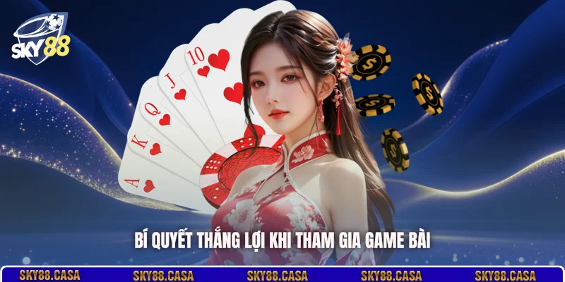 Bí quyết thắng lợi khi tham gia game bài