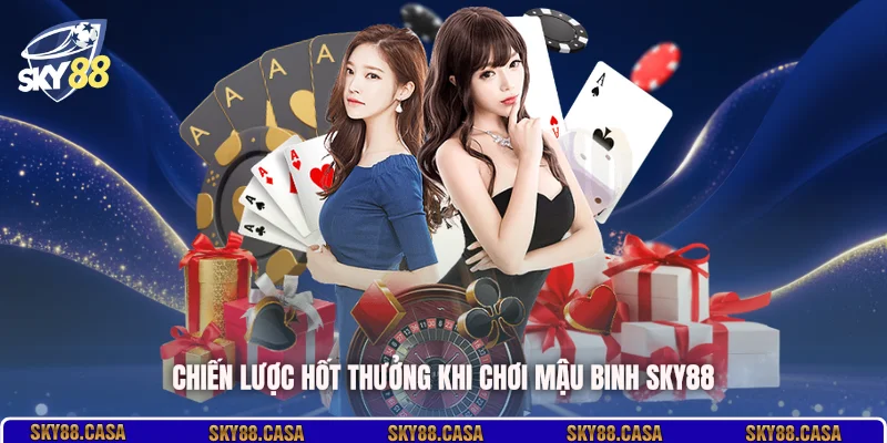 Chiến lược hốt thưởng khi chơi Mậu Binh SKY88