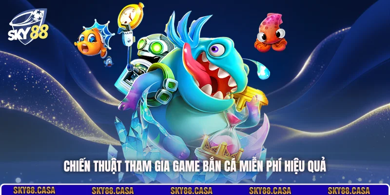 Chiến thuật tham gia game bắn cá miễn phí hiệu quả