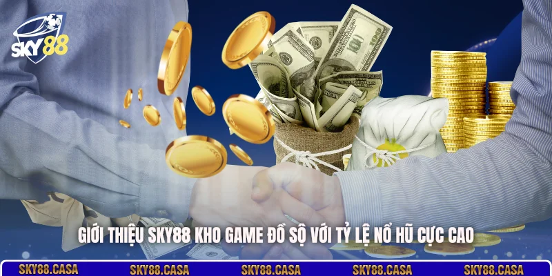 Giới thiệu SKY88 kho game đồ sộ với tỷ lệ nổ hũ cực cao 