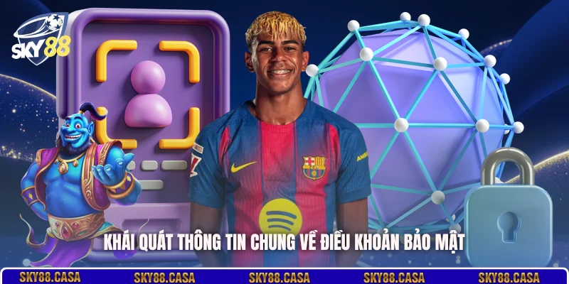 Khái quát thông tin chung về điều khoản bảo mật