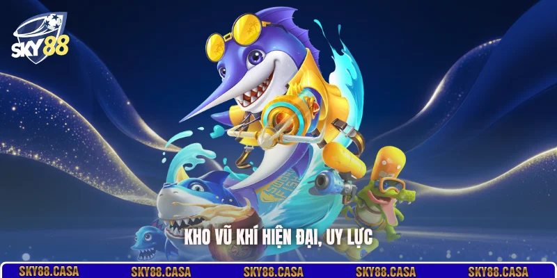 Kho vũ khí hiện đại, uy lực