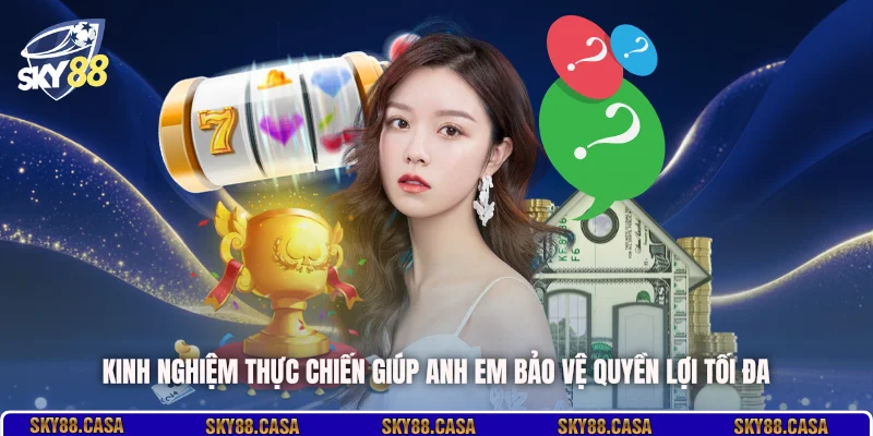 Kinh nghiệm thực chiến giúp anh em bảo vệ quyền lợi tối đa
