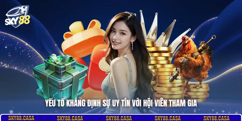 Yếu tố khẳng định sự uy tín với hội viên tham gia